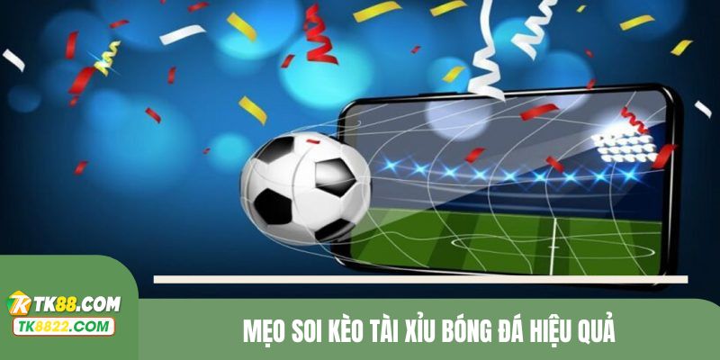 Mẹo soi kèo tài xỉu bóng đá mà bạn nên bỏ túi